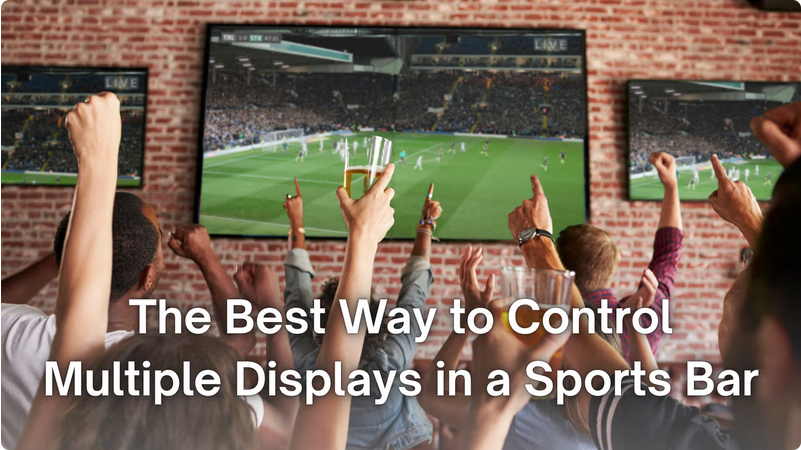 The Best Way to Control Multiple Displays in a Sports Bar