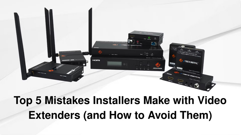 Top 5 Mistakes Installers Make with Video Extenders (and How to Avoid Them)