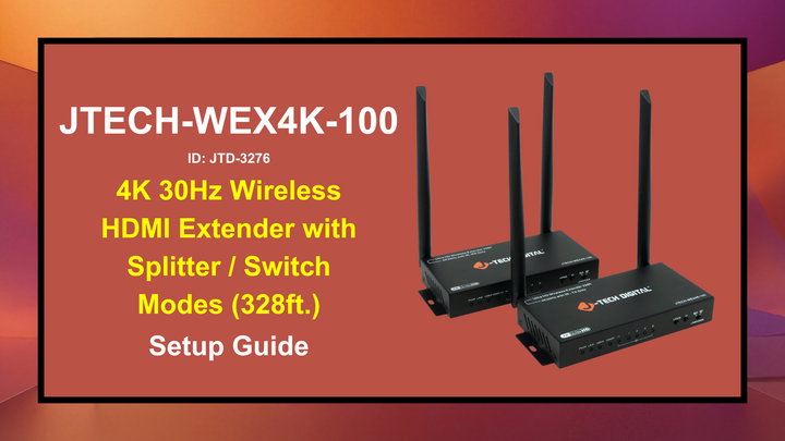 JTECH-WEX4K-100 (JTD-3276) - 4K 30Hz Wireless HDMI Extender with Splitter / Switch Modes (328ft.) | Setup Guide