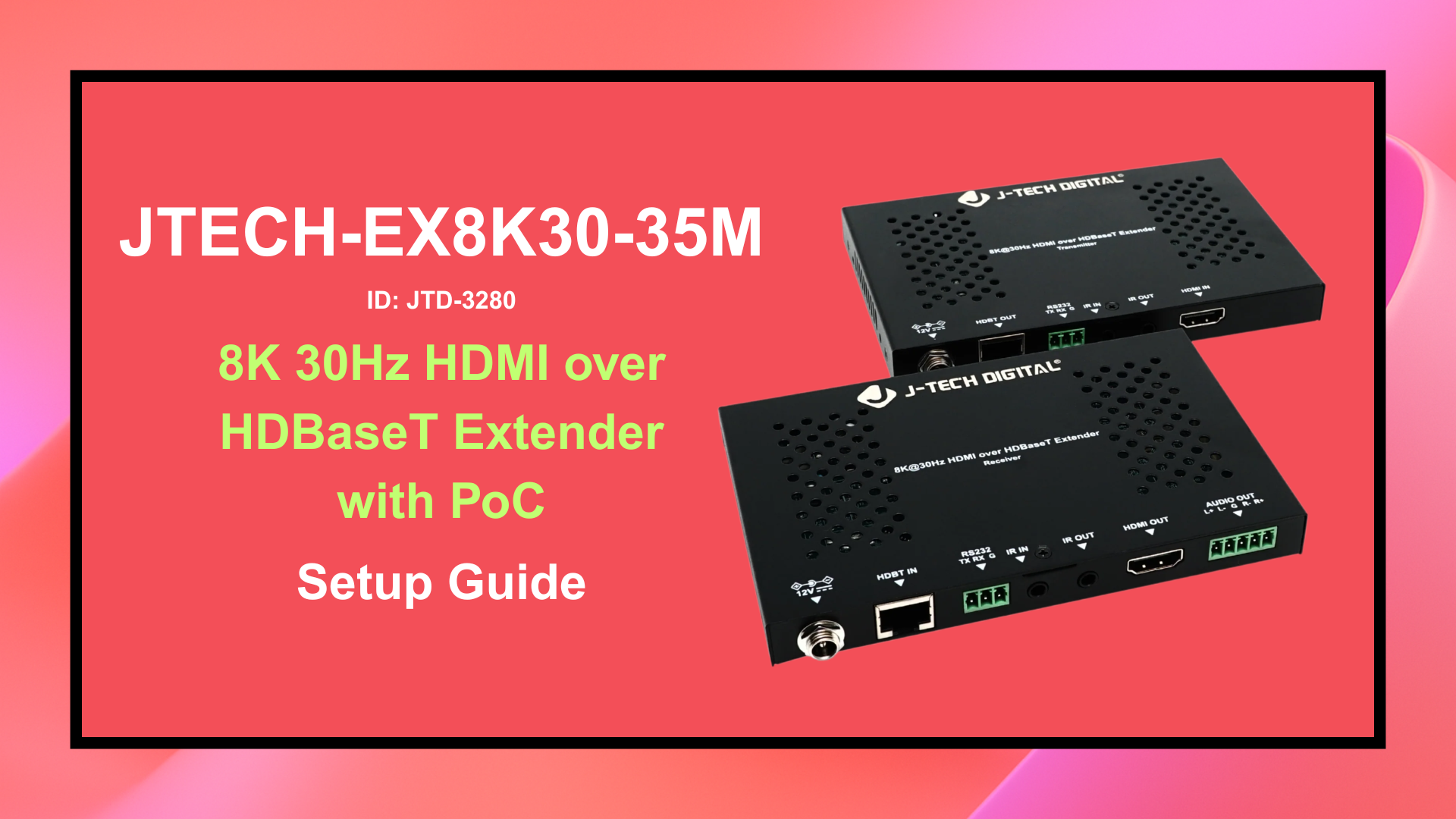 JTECH-EX8K30-35M (JTD-3280) - 8K 30Hz HDMI over HDBaseT Extender with PoC | Setup Guide