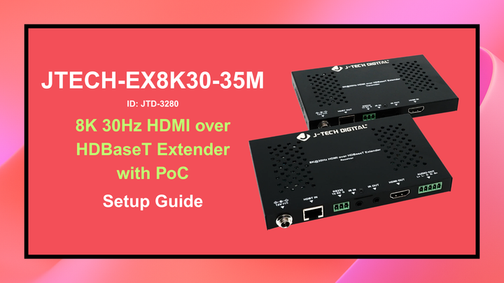 JTECH-EX8K30-35M (JTD-3280) - 8K 30Hz HDMI over HDBaseT Extender with PoC | Setup Guide