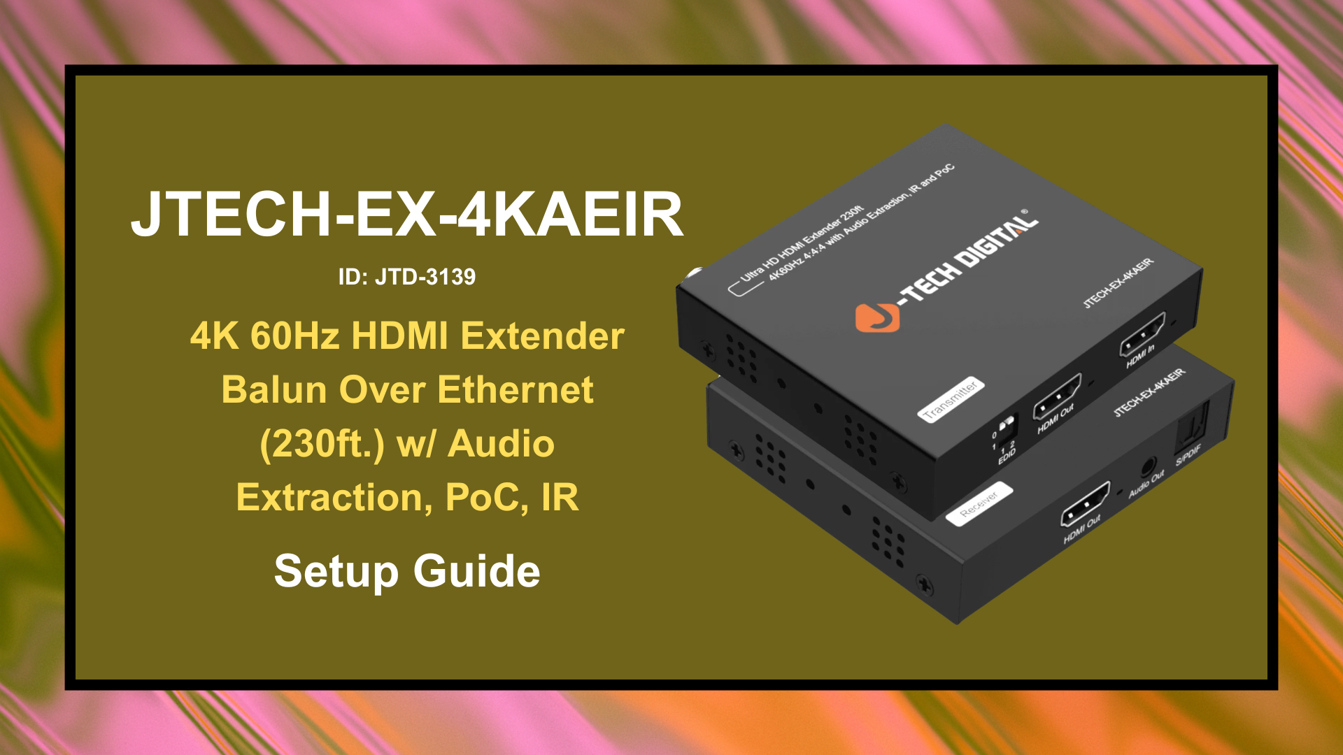 JTECH-EX-4KAEIR (JTD-3139) - 4K 60Hz HDMI Extender Balun Over Ethernet (230ft.) w/ Audio Extraction, PoC, IR | Setup Guide