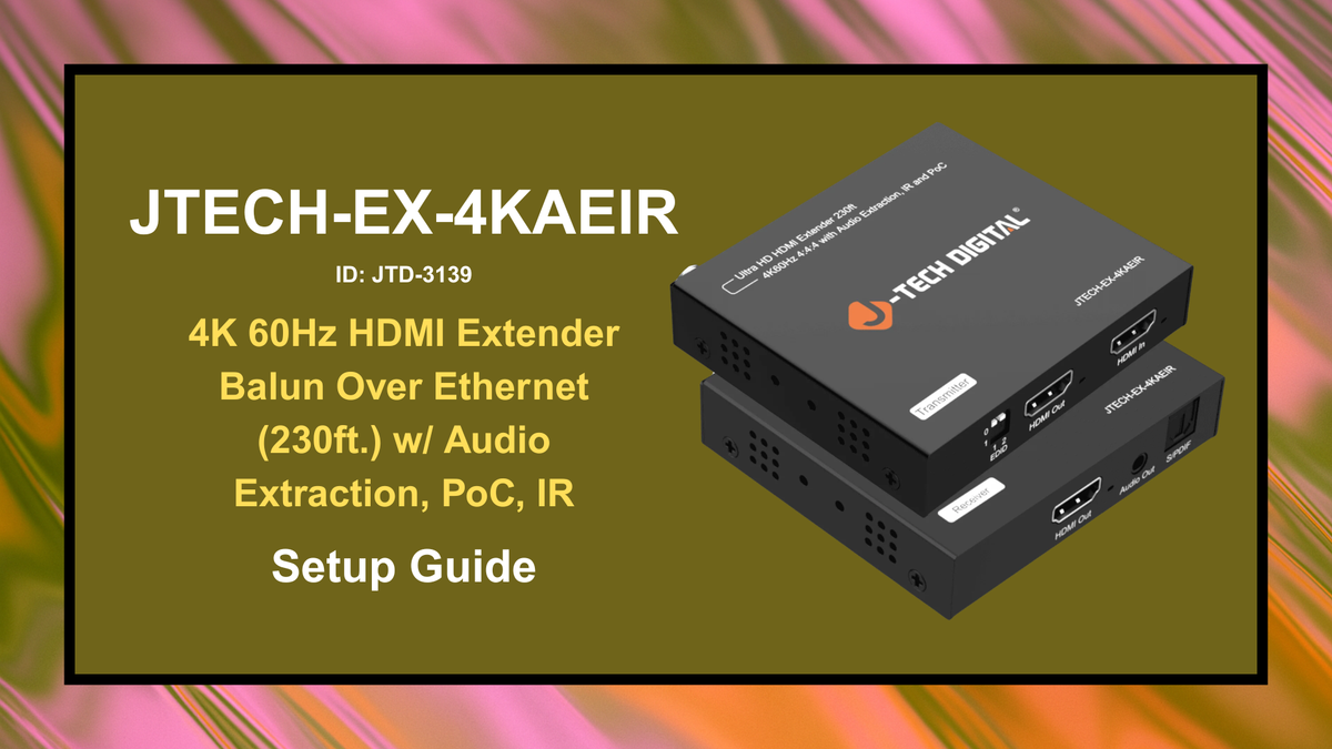 JTECH-EX-4KAEIR (JTD-3139) - 4K 60Hz HDMI Extender Balun Over Ethernet (230ft.) w/ Audio Extraction, PoC, IR | Setup Guide