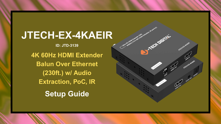 JTECH-EX-4KAEIR (JTD-3139) - 4K 60Hz HDMI Extender Balun Over Ethernet (230ft.) w/ Audio Extraction, PoC, IR | Setup Guide