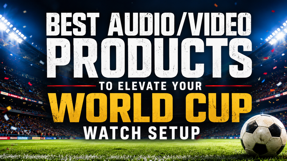 Best Audio/Video Products to Elevate Your World Cup Watch Setup