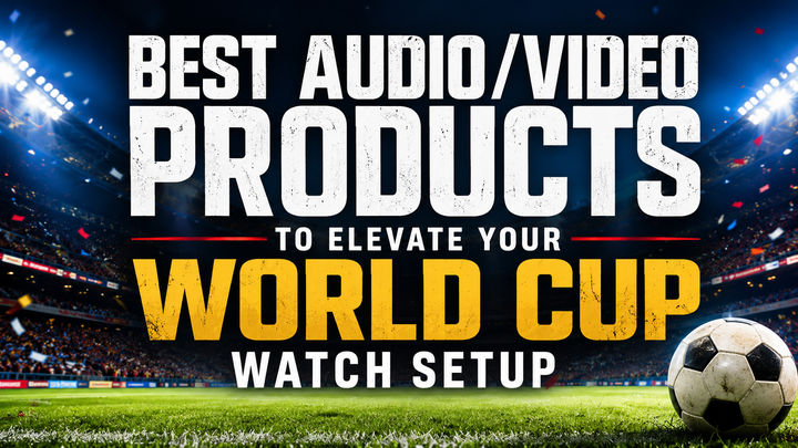 Best Audio/Video Products to Elevate Your World Cup Watch Setup