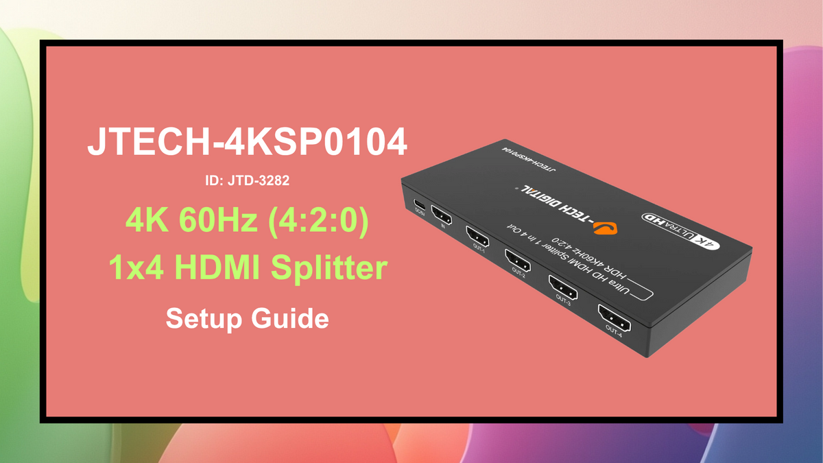 JTECH-4KSP0104 (JTD-3282) 4K 60Hz 1x4 HDMI Splitter Setup Guide