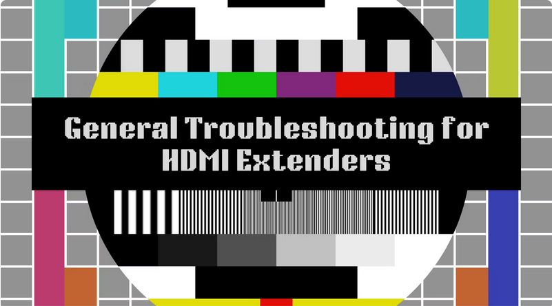 General Troubleshooting Tips for HDMI Extenders